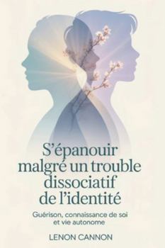 Paperback S'épanouir malgré un trouble dissociatif de l'identité: Guérison, connaissance de soi et vie autonome [French] Book