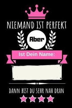 Paperback Niemand Ist Perfekt Aber Ist Dein Name Dann Bist Du Sehr Nah Dran: Individuelles Namenbuch [German] Book