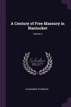 Paperback A Century of Free Masonry in Nantucket; Volume 2 Book