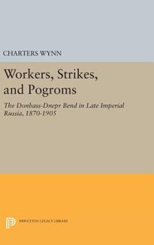 Workers, Strikes, and Pogroms: The Donbass - Dnepr Bend in Late Imperial Russia, 1870-1905