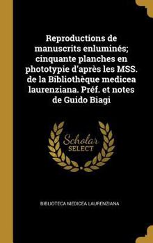 Reproductions de manuscrits enlumin�s; cinquante planches en phototypie d'apr�s les MSS. de la Biblioth�que medicea laurenziana. Pr�f. et notes de Guido Biagi