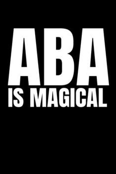 ABA Is Magical: Dot Grid Page Notebook: Gift For Applied Behavior Analyst Aba Therapist
