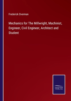 Paperback Mechanics for The Millwright, Machinist, Engineer, Civil Engineer, Architect and Student Book