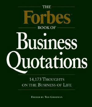 The Forbes Book of Business Quotations: 14,173 Thoughts on the Business of Life