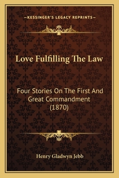 Paperback Love Fulfilling The Law: Four Stories On The First And Great Commandment (1870) Book