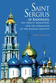 Saint Sergius of Radonezh, His Trinity Monastery, and the Formation of the Russian Identity - Book  of the NIU Series in Orthodox Christian Studies