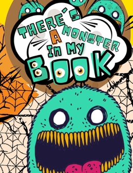 Paperback There's a Monster in my Book: Halloween Coloring Book for Kids A Collection of Coloring Pages with Cute Spooky Scary Things Such as Jack-o-Lanterns, Book