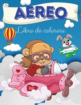 Aereo Libro da colorare: Aereo Libro da colorare: Un libro da colorare di aeroplani per bambini. immagini di aeroplani divertenti per bambini e ... per bambini 2-6 I 4-8 anni