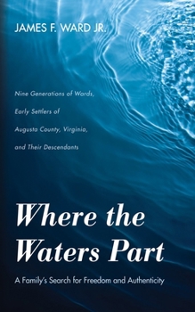 Paperback Where the Waters Part: A Family's Search for Freedom and Authenticity: Nine Generations of Wards, Early Settlers of Augusta County, Virginia, Book