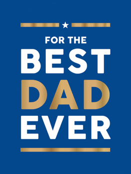 For the Best Dad Ever: The Perfect Gift to Give Your Dad
