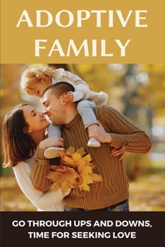 Paperback Adoptive Family: Go Through Ups And Downs, Time For Seeking Love: Adopt Situation Book