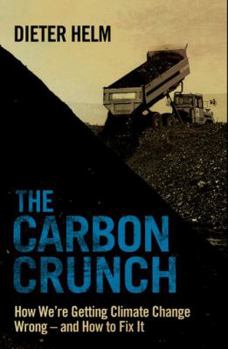 Hardcover The Carbon Crunch: How We're Getting Climate Change Wrong--And How to Fix It Book