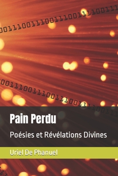 Paperback Pain Perdu: Poésies et Révélations Divines [French] Book