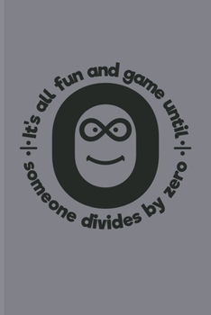 It's All Fun And Game Until Someone Divides By Zero: Funny Math Quote Undated Planner | Weekly & Monthly No Year Pocket Calendar | Medium 6x9 Softcover | For Teachers & Students Fans