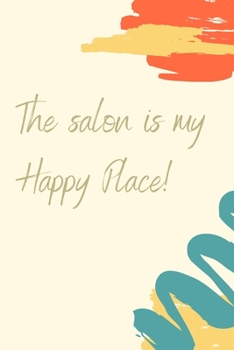 The Salon is My Happy Place: Cream Background with Colorful Teal, Yellow, and Orange Paint Strokes