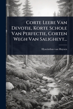 Paperback Corte Leere Van Devotie, Korte Schole Van Perfectie, Corten Wegh Van Saligheyt... [Dutch] Book
