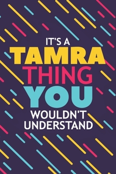 Paperback It's a Tamra Thing You Wouldn't Understand: Lined Notebook / Journal Gift, 120 Pages, 6x9, Soft Cover, Glossy Finish Book