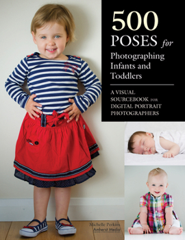 Paperback 500 Poses for Photographing Infants and Toddlers: A Visual Sourcebook for Digital Portrait Photographers Book