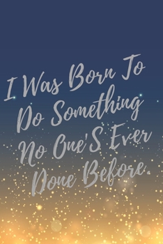 Paperback I Was Born To Do Something No One'S Ever Done Before.: Super Boss & Girl Boss Inspirational Quotes Journal & Notebook (Boss Appreciation Gifts) Book