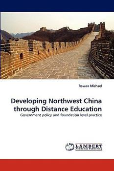 Developing Northwest China through Distance Education: Government policy and foundation level practice
