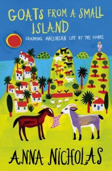 Paperback Goats from a Small Island: Grabbing Mallorcan Life by the Horns Book