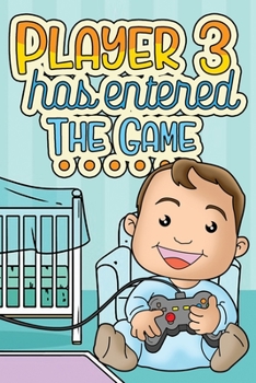 Player 3 Has Entered The Game: Blank Lined Pregnancy & New Mom Baby Journal & Diary