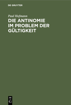 Hardcover Die Antinomie Im Problem Der Gültigkeit: Eine Kritische Voruntersuchung Zur Erkenntnistheorie [German] Book