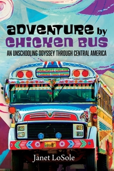 Paperback Adventure by Chicken Bus: An Unschooling Odyssey Through Central America Book