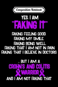 Paperback Composition Notebook: CROHN'S AND COLITIS AWARENESS yes I am Faking it Journal/Notebook Blank Lined Ruled 6x9 100 Pages Book
