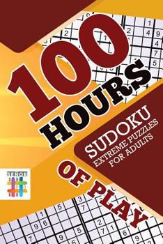 Paperback 100 Hours of Play Sudoku Extreme Puzzles for Adults Book