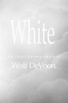 Paperback White: The Collected Hate Speech of Wolf DeVoon Book