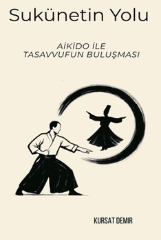 Paperback Sükûnetin Yolu: Aikido ile Tasavvufun Buluşması [Turkish] Book