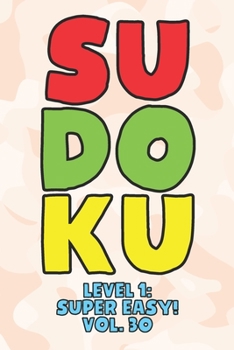 Paperback Sudoku Level 1: Super Easy! Vol. 30: Play 9x9 Grid Sudoku Super Easy Level Volume 1-40 Play Them All Become A Sudoku Expert On The Roa Book