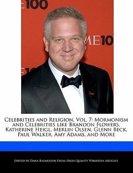 Paperback Celebrities and Religion, Vol. 7: Mormonism and Celebrities Like Brandon Flowers, Katherine Heigl, Merlin Olsen, Glenn Beck, Paul Walker, Amy Adams, a Book