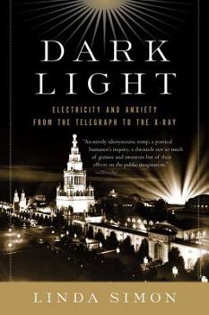 Paperback Dark Light: Electricity and Anxiety from the Telegraph to the X-Ray Book
