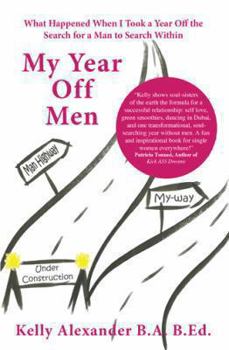 Paperback My Year Off Men: What Happened When I Took a Year Off the Search for a Man to Search Within Book