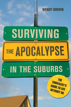 Paperback Surviving the Apocalypse in the Suburbs: The Thrivalist's Guide to Life Without Oil Book