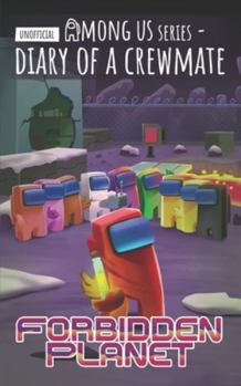 Among Us Diary of a Crewmate: Forbidden Planet (Diary of a Crewmate - Unofficial Among Us Series for Kids)