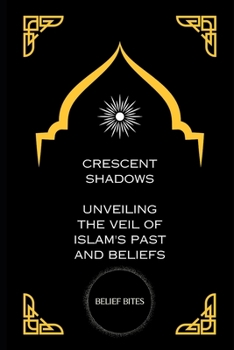 Paperback Crescent Shadows: Unveiling the Veil of Islam's Past and Beliefs Book