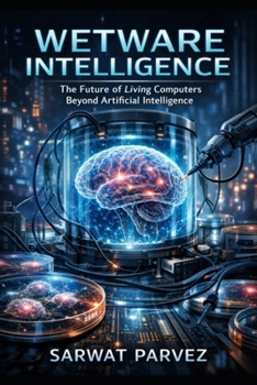 Paperback The Future of Living Computers Beyond Artificial Intelligence: Wetware Intelligence Book
