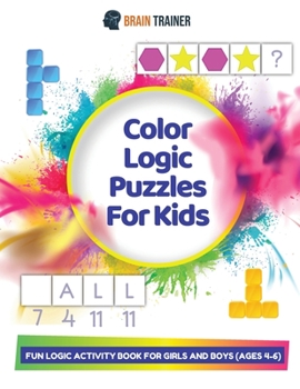 Paperback Color Logic Puzzles For Kids - Fun Logic Activity Book For Girls And Boys (Ages 4-6) Book