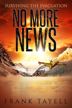Surviving the Evacuation: No More News: Surviving the Evacuation - Book #2 of the Surviving the Evacuation: Life Goes On