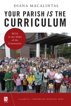 Paperback Your Parish Is the Curriculum: Rcia in the Midst of Community Book