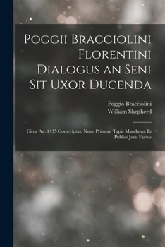 Paperback Poggii Bracciolini Florentini Dialogus an Seni Sit Uxor Ducenda: Circa An. 1435 Conscriptus, Nunc Primum Typis Mandatus, Et Publici Juris Factus [Latin] Book