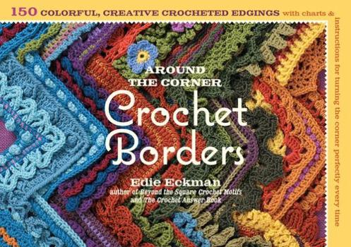 Paperback Around the Corner Crochet Borders: 150 Colorful, Creative Edging Designs with Charts & Instructions for Turning the Corner Perfectly Every Time Book