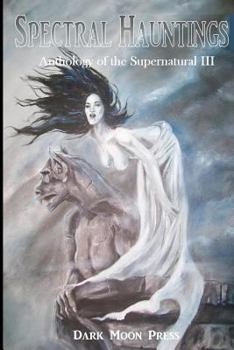 Paperback Spectral Hauntings: Anthology of the Supernatural III Book
