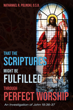 Paperback That the Scriptures Might Be Fulfilled Through Perfect Worship: An Investigation of John 19:36-37 Book
