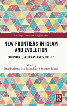 New Frontiers in Islam and Evolution: Scriptures, Scholars, and Societies (Routledge Science and Religion Series)