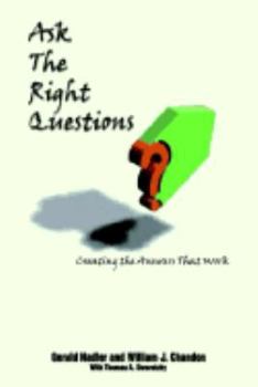 Paperback Ask The Right Questions: Creating the Answers That Work Book