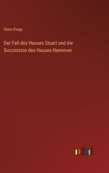 Hardcover Der Fall des Hauses Stuart und die Succession des Hauses Hannover [German] Book